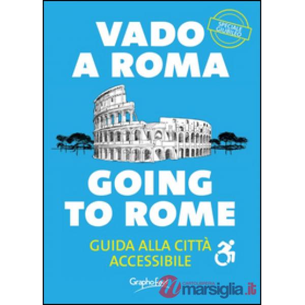 Vado a Roma. Guida alla città accessibile-Going to Rome. A guide to an accessibile city. Ediz. bilingue