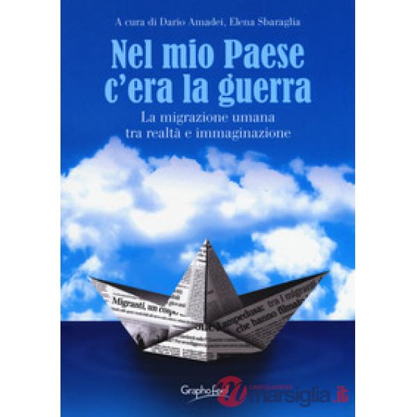 Nel mio paese c'era la guerra. La migrazione umana tra realtà e immaginazione. E