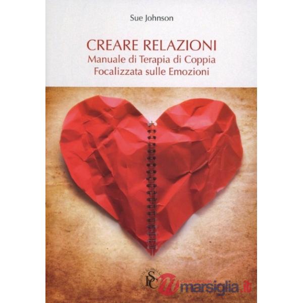 Creare relazioni. Manuale di terapia di coppia focalizzata sulle emozioni