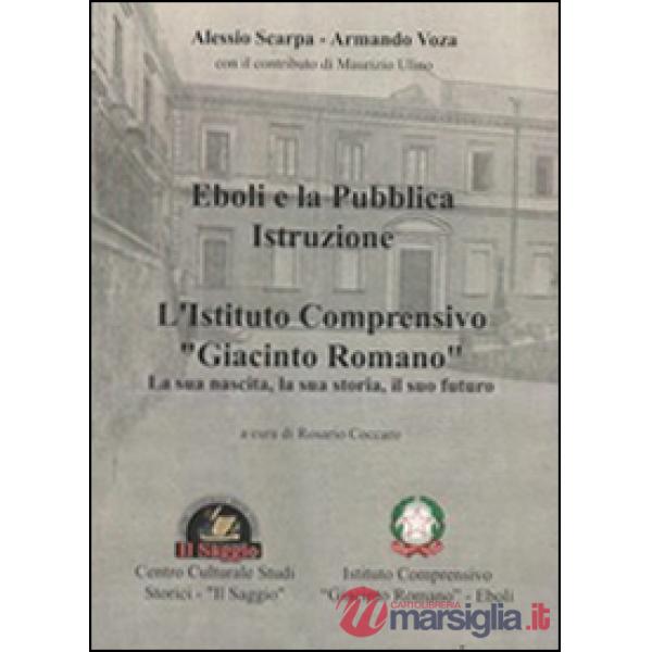 Eboli e la pubblica istruzione. L'Istituto comprensivo «Giacinto Romano». La sua nascita, la sua storia, il suo futuro
