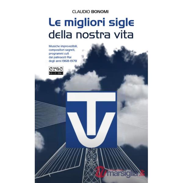 Migliori sigle della nostra vita. Musiche imprevedibili, compositori segreti, programmi cult dai palinsesti RAI degli anni 1968-