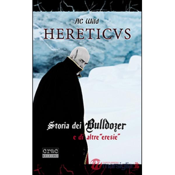 Hereticus. Storia dei Bulldozer e di altre «eresie»