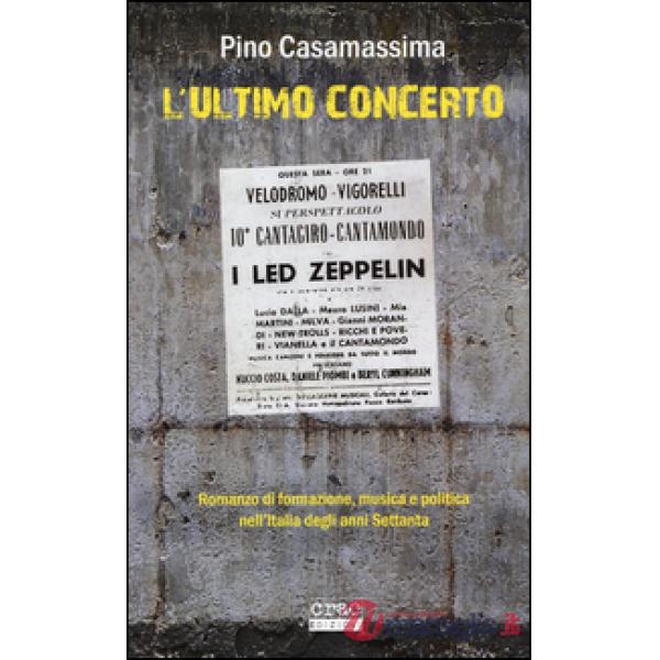 Ultimo concerto. Romanzo di formazione, musica e politica nell'Italia degli anni Settanta (L')