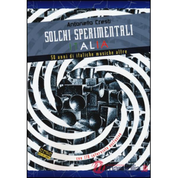 Solchi sperimentali Italia. 50 anni di italiche musiche altre