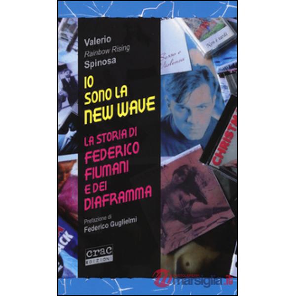Io sono la new wave. La storia di Federico Fiumani e dei Diaframma