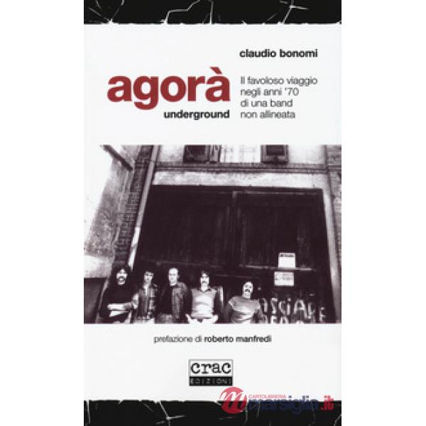 Agorà underground. Il favoloso viaggio negli anni '70 di una band non allineata