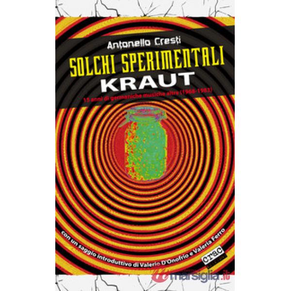 Solchi sperimentali. Kraut. 15 anni di germaniche musiche altre (1968-1983)