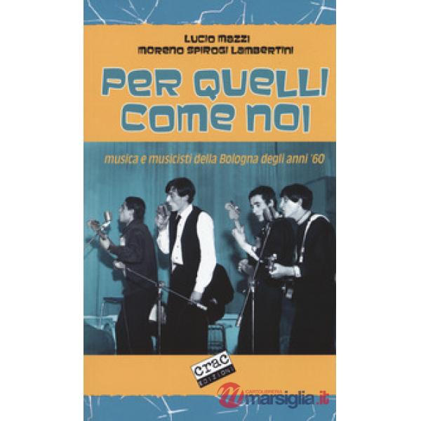 Per quelli come noi. Musica e musicisti della Bologna degli anni '60