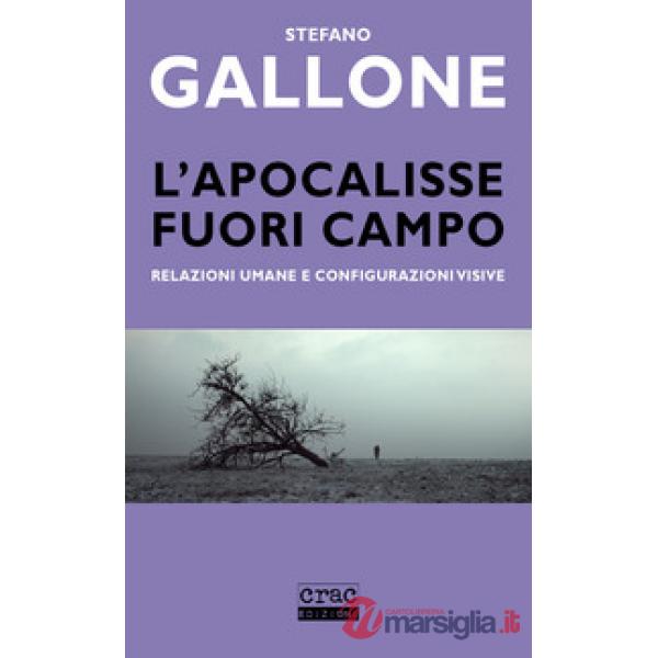 Apocalisse fuori campo. Relazioni umane e configurazioni visive (L')