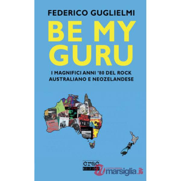 Be my guru. I magnifici anni '80 del rock australiano e neozelandese