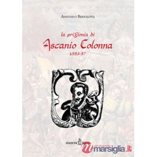 Prigionia di Ascanio Colonna (1553-1557) (rist. anast. 1883) (La)