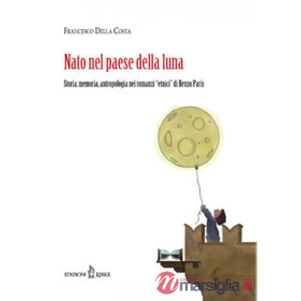 Nato nel paese della luna. Storia, memoria, antropologia nei «romanzi etnici» di
