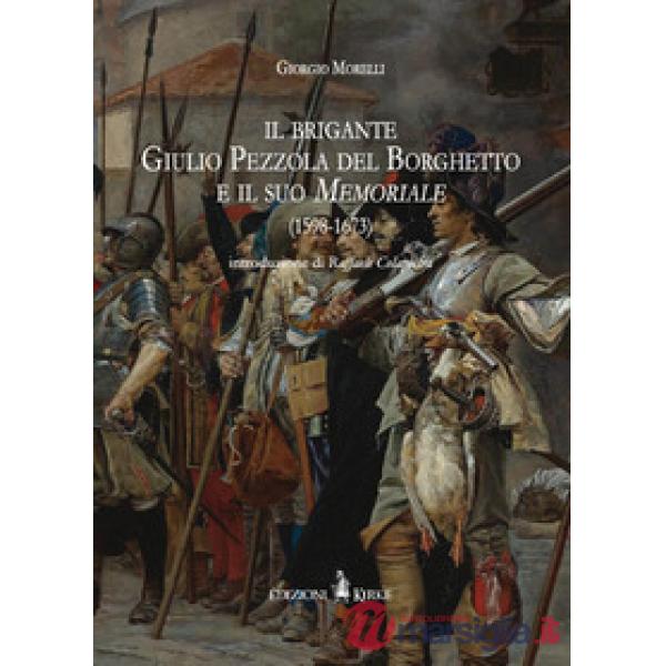 Brigante Giulio Pezzola del Borghetto e il suo memoriale (1598-1673) (Il)