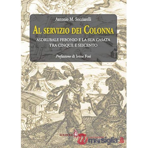 Al servizio dei Colonna. Asdrubale Febonio e la sua casata tra Cinque e Seicento