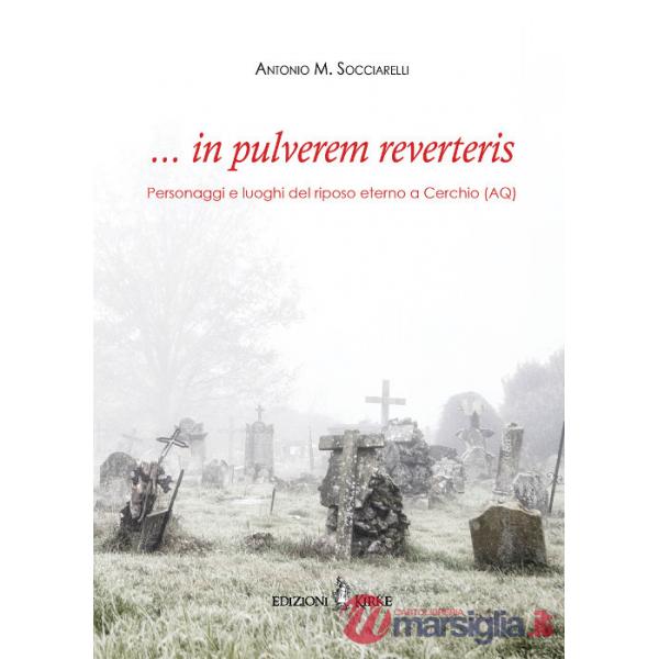 ... in pulverem reverteris. Personaggi e luoghi del riposo eterno a Cerchio (AQ)