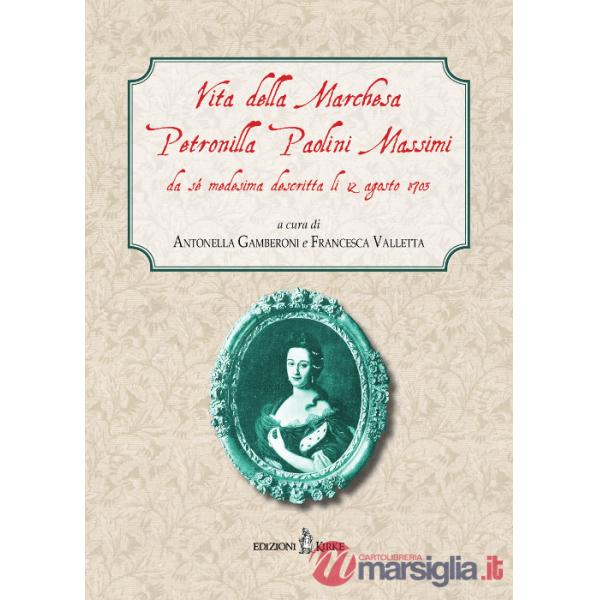 Vita della Marchesa Petronilla Paolini Massimi da sé medesima descritta li 12 agosto 1703