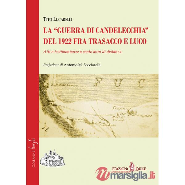 «guerra di Candelecchia» del 1922 fra Trasacco e Luco. Atti e testimonianze a cento anni di distanza (La)