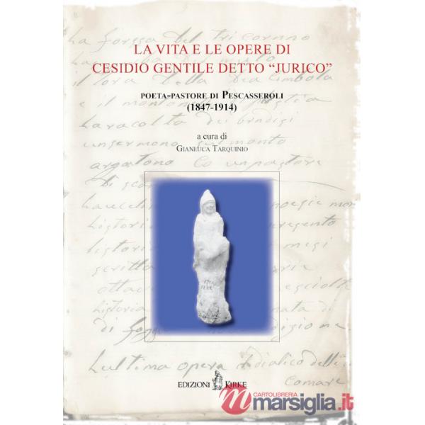 La vita e le opere di Cesidio Gentile detto «Jurico», poeta-pastore di Pescasseroli (1847-1914). Atti delle Conferenze per il Ce