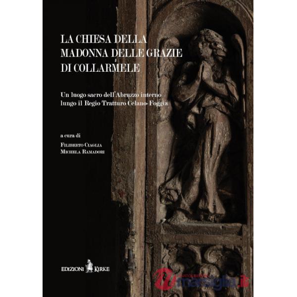 Chiesa della Madonna delle Grazie di Collarmele. Un luogo sacro dell'Abruzzo interno lungo il Regio Tratturo Celano-Foggia (La)