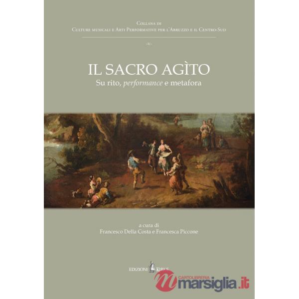 Sacro agìto. Su rito, performance e metafora (Il)