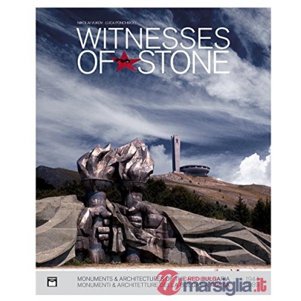 Witnesses of stone. Monumenti e architetture della Bulgaria rossa 1944-1989. Ediz. illustrata