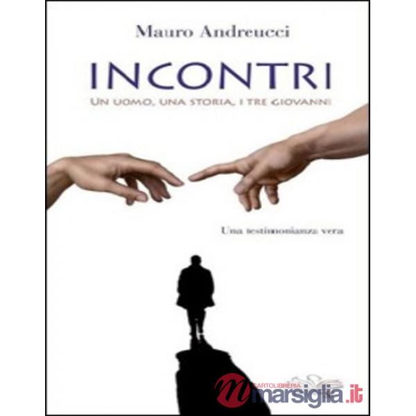 Incontri. Un uomo, una storia, i tre Giovanni