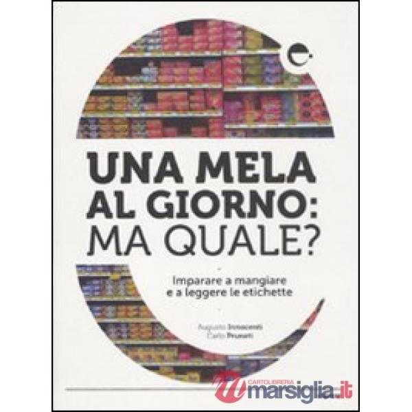 Mela al giorno: ma quale? Imparare a mangiare e a leggere le etichette (Una)