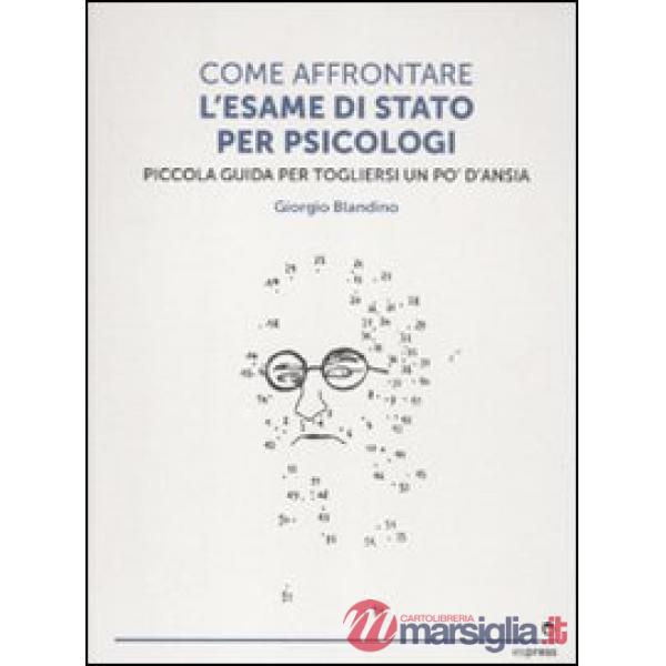 Come affrontare l'esame di stato per psicologi. Piccola guida per tog liersi l'ansia