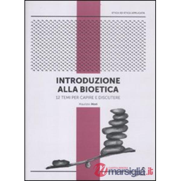 Introduzione alla bioetica. 12 temi per capire e discutere