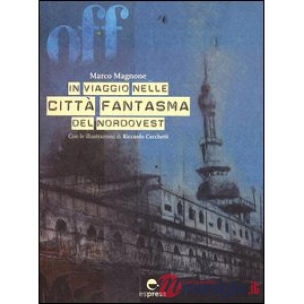 Off. In viaggio nelle città fantasma del nordovest. Ediz. illustrata. Con CD-ROM