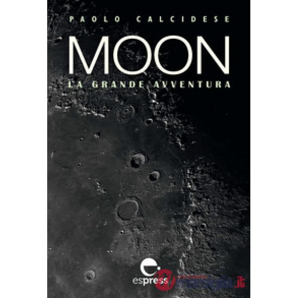 Moon. La grande avventura. Ediz. illustrata