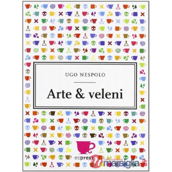 Arte & veleni. Con gadget