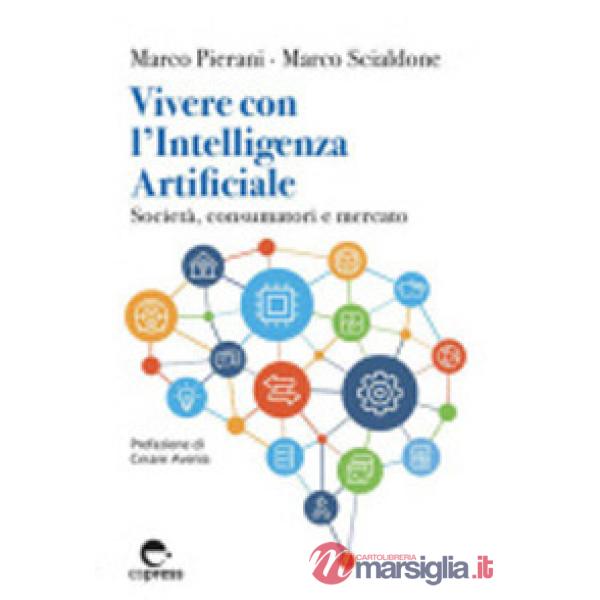 Vivere con l'Intelligenza Artificiale. Società, consumatori e mercato. Ediz. integrale