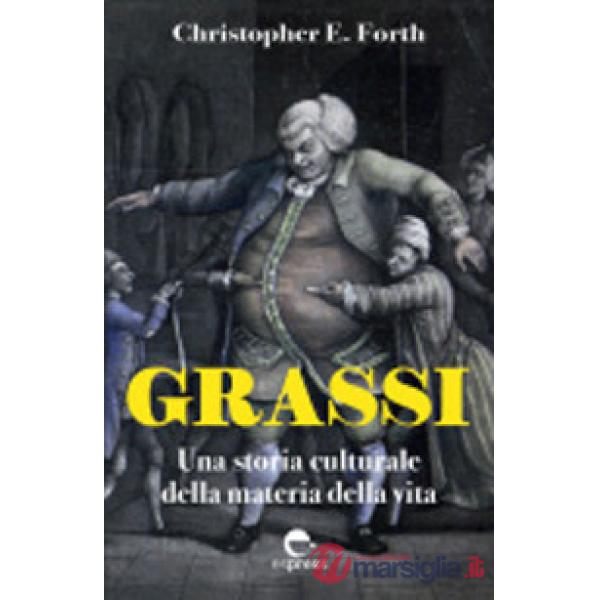 Grassi. Una storia culturale della materia della vita