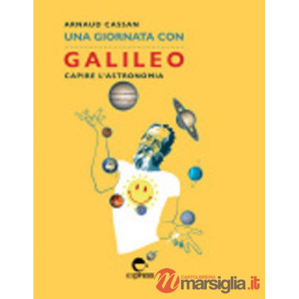 Giornata con Galileo. Capire l'astronomia. Nuova ediz. (Una)