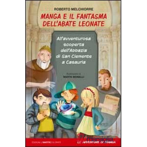 Manga e il fantasma dell'abate Leonate. All'avventurosa scoperta dell'abbazia di San Giovanni a Casauria