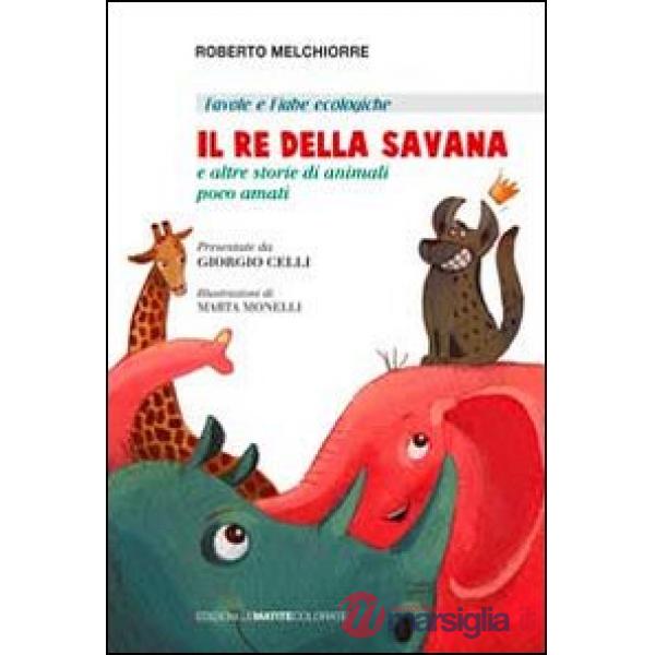 Re della savana. E altre storie di animali poco amati. Ediz. italiana e inglese 