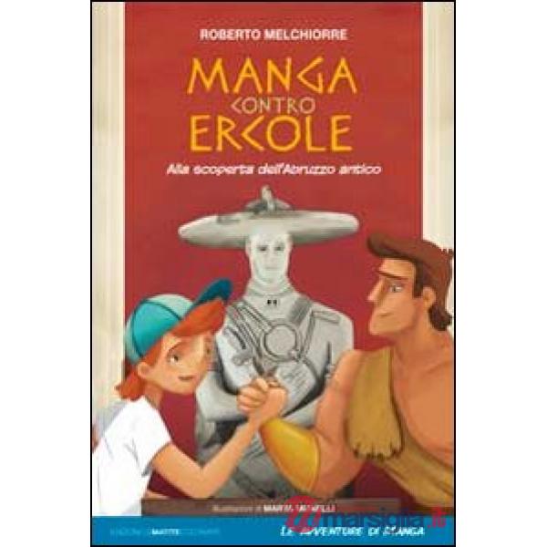 Manga contro Ercole. Alla scoperta dell'Abruzzo antico