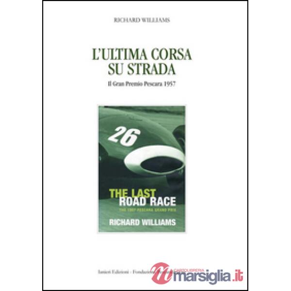 Ultima corsa su strada. Il Gran Premio Pescara 1957 (L')