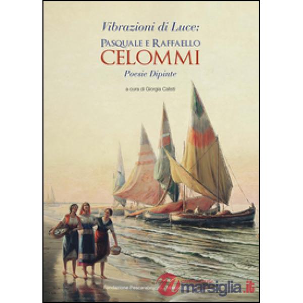 Vibrazioni di luce: Pasquale e Raffaele Celommi. Poesie dipinte