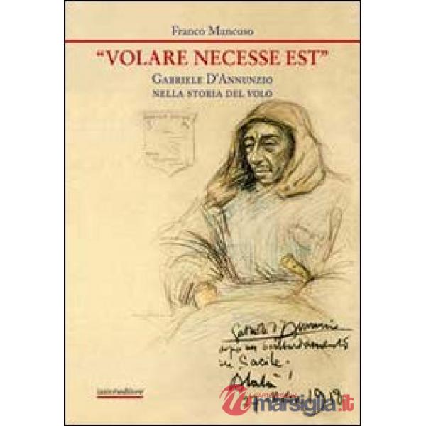 «Volare necesse est». Gabriele D'Annunzio nella storia del volo