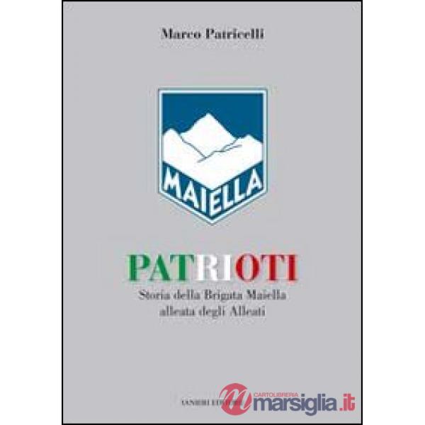 Patrioti. Storia della Brigata Maiella alleata degli alleati