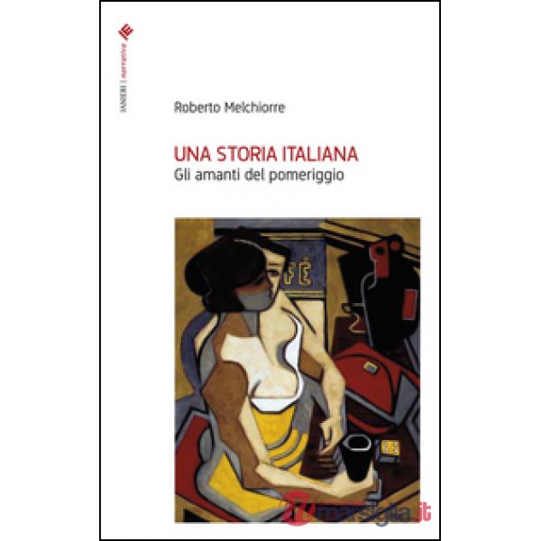 Storia italiana. Gli amanti del pomeriggio (Una)