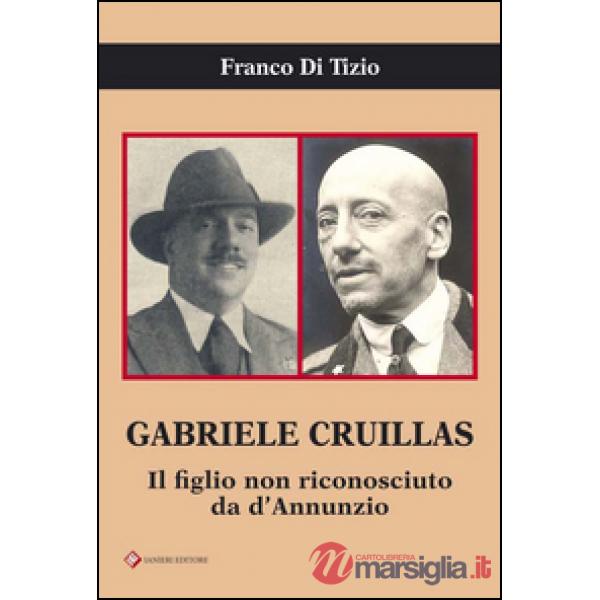 Gabriele Cruillas. Il figlio non riconosciuto da d'Annunzio