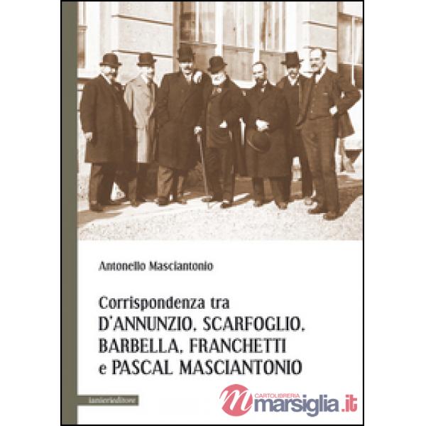 Corrispondenza tra D'Annunzio, Scarfoglio, Barbella, Franchetti e Pascal Masciantonio