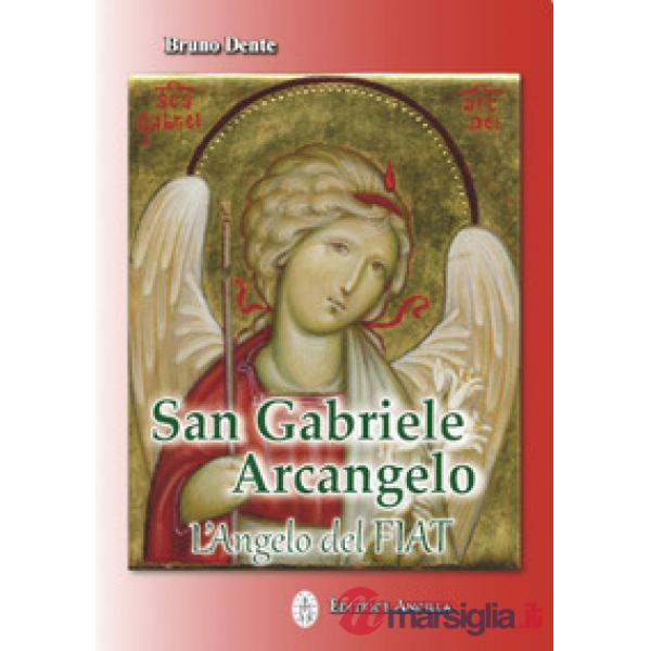 San Gabriele Arcangelo. L'Angelo del Fiat