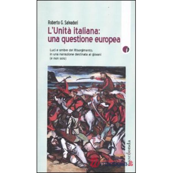 Unità italiana: una questione europea. Luci e ombre del Risorgimento, in una nar