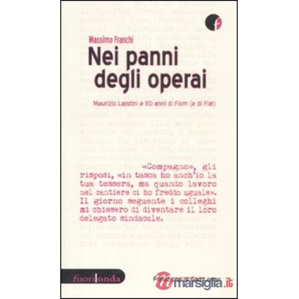 Nei panni degli operai. Maurizio Landini e 110 anni di Fiom (e di Fiat)