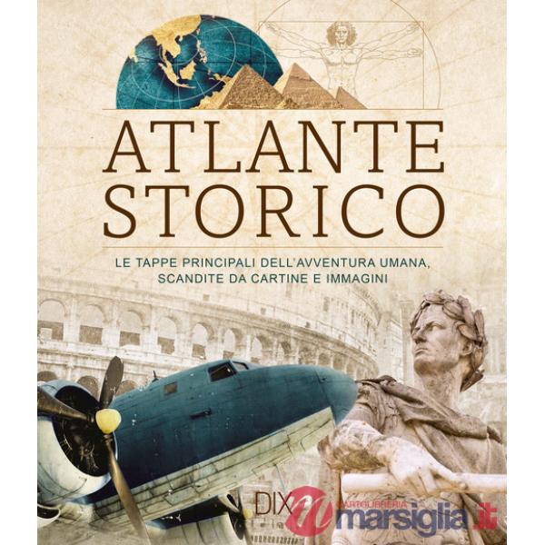 Atlante storico. Le tappe principali dell'avventura umana, scandite da cartine e immagini