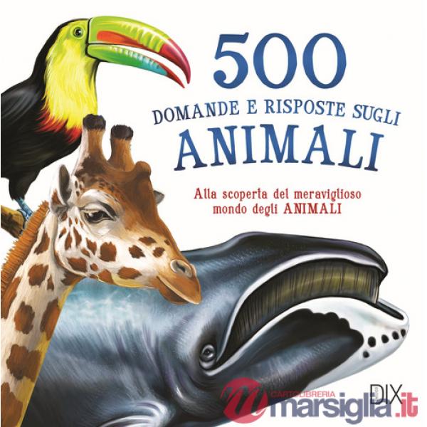 500 domande e risposte sugli animali